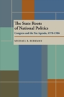 The State Roots of National Politics : Congress and the Tax Agenda, 1978-1986 - eBook