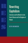 Rewriting Capitalism : Literature and the Market in Late Tsarist Russia and the Kingdom of Poland - eBook