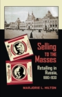 Selling to the Masses : Retailing in Russia, 1880-1930 - eBook