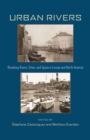 Urban Rivers : Remaking Rivers, Cities, and Space in Europe and North America - eBook