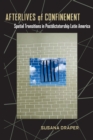 Afterlives of Confinement : Spatial Transitions in Postdictatorship Latin America - eBook