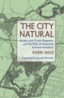 The City Natural : Garden and Forest Magazine and the Rise of American Environmentalism - eBook