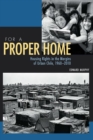 For a Proper Home : Housing Rights in the Margins of Urban Chile, 1960-2010 - eBook