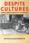 Despite Cultures : Early Soviet Rule in Tajikistan - eBook