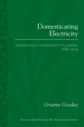 Domesticating Electricity : Technology, Uncertainty and Gender, 1880-1914 - eBook
