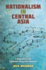 Nationalism in Central Asia : A Biography of the Uzbekistan-Kyrgyzstan Boundary - eBook