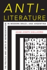 Anti-Literature : The Politics and Limits of Representation in Modern Brazil and Argentina - eBook