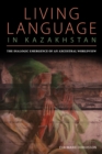 Living Language in Kazakhstan : The Dialogic Emergence of an Ancestral Worldview - eBook