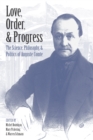 Love, Order, and Progress : The Science, Philosophy, and Politics of Auguste Comte - eBook
