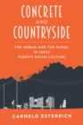 Concrete and Countryside : The Urban and the Rural in 1950s Puerto Rican Culture - eBook