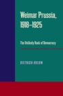 Weimar Prussia, 1918-1925 : The Unlikely Rock of Democracy - Book