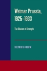 Weimar Prussia, 1925-1933 : The Illusion of Strength - Book