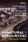 Unnatural Resources : Energy and Environmental Politics in Appalachia after the 1973 Oil Embargo - eBook