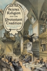 Science, Religion, and the Protestant Tradition : Retracing the Origins of Conflict - eBook