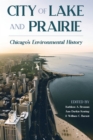 City of Lake and Prairie : Chicago's Environmental History - eBook