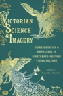 Victorian Science and Imagery : Representation and Knowledge in Nineteenth Century Visual Culture - eBook