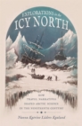 Explorations in the Icy North : How Travel Narratives Shaped Arctic Science in the Nineteenth Century - eBook