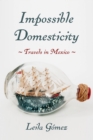 Impossible Domesticity : Travels in Mexico - eBook