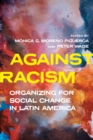 Against Racism : Organizing for Social Change in Latin America - eBook