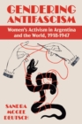 Gendering Anti-facism : Women Activism in Argentina and the World, 1918-1947 - eBook