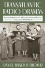 Transatlantic Radio Dramas : Antonio Callado and the BBC Latin American Service During World War II - eBook