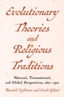 Evolutionary Theories and Religious Traditions : National, Transnational, and Global Perspectives, 1800-1920 - eBook