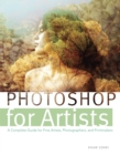 Photoshop for Artists : A Complete Guide for Fine Artists, Photographers, and Printmakers - Book