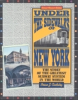 Under the Sidewalks of New York : The Story of the Greatest Subway System in the World - Book