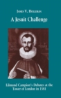 A Jesuit Challenge : Edmond Campion's Debates at the Tower of London in 1581 - Book