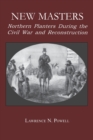New Masters : Northern Planters During the Civil War and Reconstruction. - Book