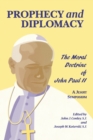 Prophecy and Diplomacy : The Moral Doctrine of John Paul II - Book