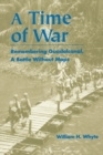 A Time of War : Remembering Guadalcanal, a Battle without Maps - Book