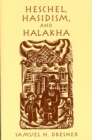 Heschel, Hasidism and Halakha - Book