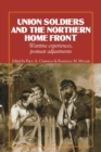 Union Soldiers and the Northern Home Front : Wartime Experiences, Postwar Adjustments - Book