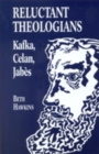 Reluctant Theologians : Franz Kafka, Paul Celan, Edmond Jabes - Book