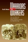 Warriors into Workers : The Civil War and the Formation of the Urban-Industrial Society in a Northern City - Book