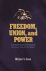 Freedom, Union, and Power : Lincoln and His Party in the Civil War - Book