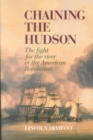 Chaining the Hudson : The Fight for the River in the American Revolution - Book