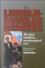 The Lincoln-Douglas Debates : The First Complete, Unexpurgated Text - Book