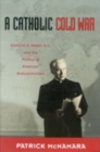A Catholic Cold War : Edmund A. Walsh, S.J., and the Politics of American Anticommunism - Book