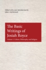 The Basic Writings of Josiah Royce, Volume I : Culture, Philosophy, and Religion - Book
