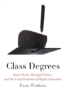 Class Degrees : Smart Work, Managed Choice, and the Transformation of Higher Education - Book