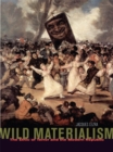 Wild Materialism : The Ethic of Terror and the Modern Republic - Book