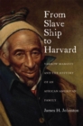 From Slave Ship to Harvard : Yarrow Mamout and the History of an African American Family - eBook