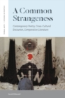 A Common Strangeness : Contemporary Poetry, Cross-Cultural Encounter, Comparative Literature - Book
