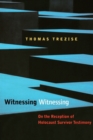 Witnessing Witnessing : On the Reception of Holocaust Survivor Testimony - Book