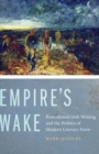 Empire's Wake : Postcolonial Irish Writing and the Politics of Modern Literary Form - Book
