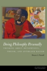 Doing Philosophy Personally : Thinking about Metaphysics, Theism, and Antiblack Racism - Book