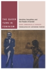 The Queer Turn in Feminism : Identities, Sexualities, and the Theater of Gender - Book