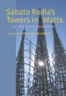 Sabato Rodia's Towers in Watts : Art, Migrations, Development - Book
